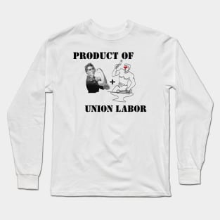 Product of Union Labor Long Sleeve T-Shirt